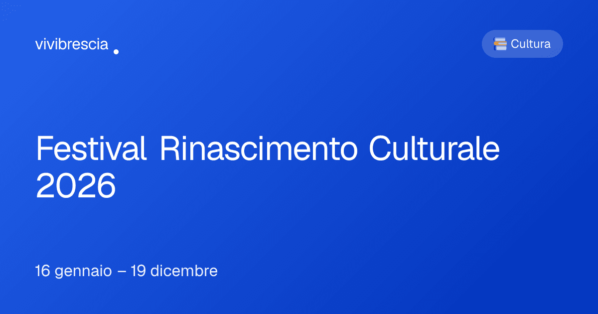 Festival Rinascimento Culturale 2026 — Cultura a Brescia