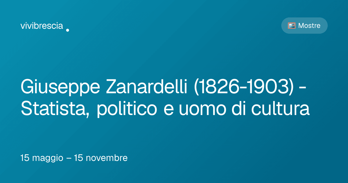 Giuseppe Zanardelli (1826-1903) - Statista, politico e uomo di cultura — Mostre a Brescia