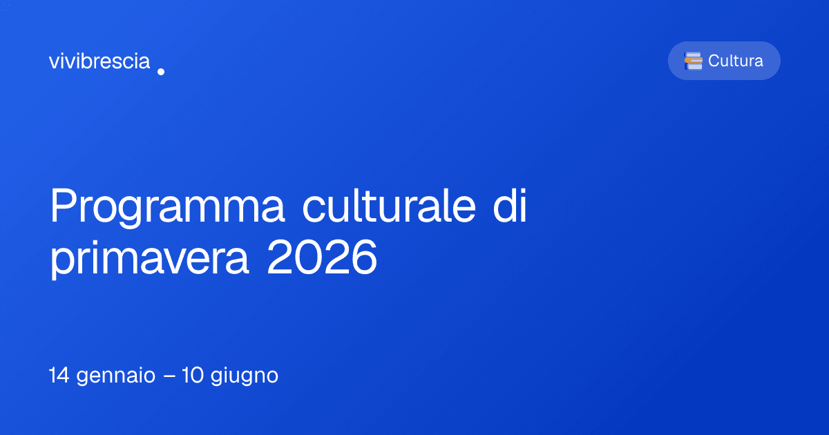 Programma culturale di primavera 2026 — Cultura a Brescia