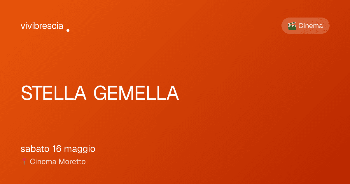 STELLA GEMELLA — Cinema a Brescia, Cinema Moretto