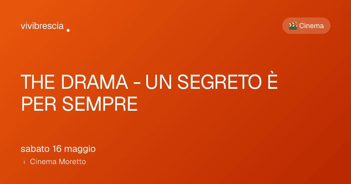THE DRAMA - UN SEGRETO È PER SEMPRE — Cinema a Brescia, Cinema Moretto