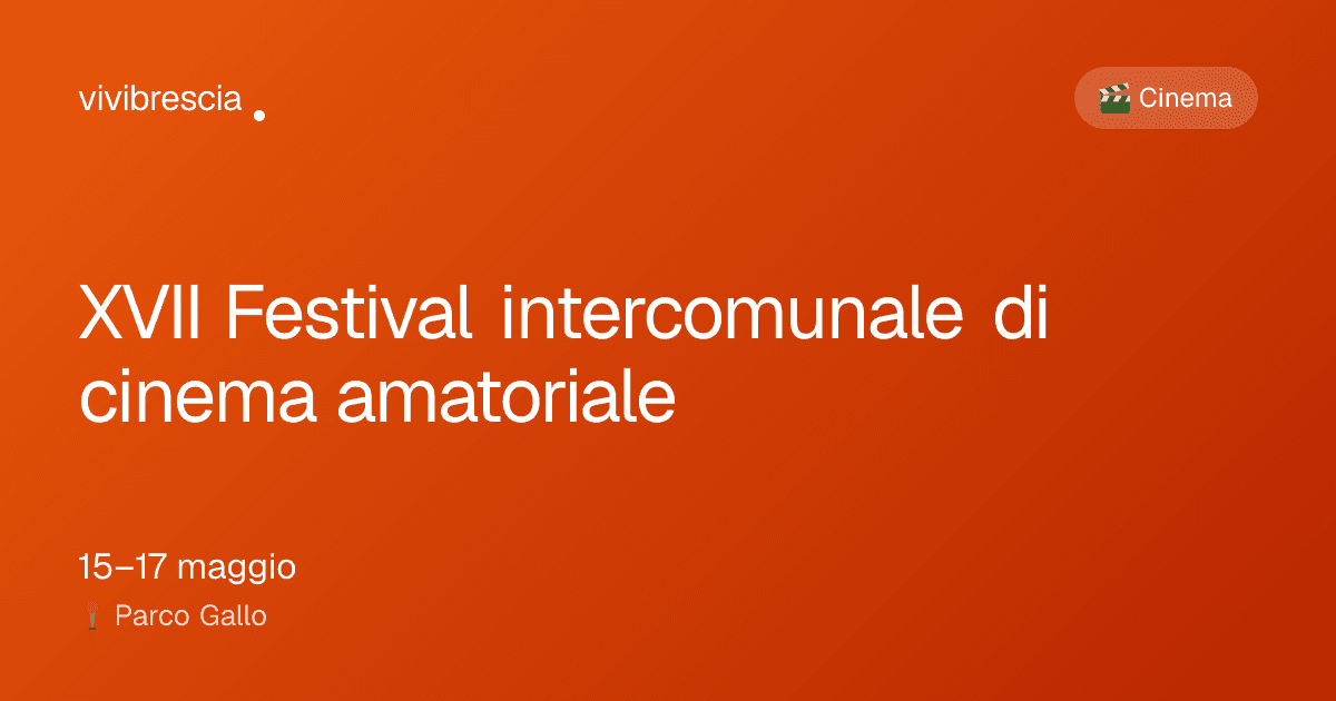 XVII Festival intercomunale di cinema amatoriale — Cinema a Brescia, Parco Gallo