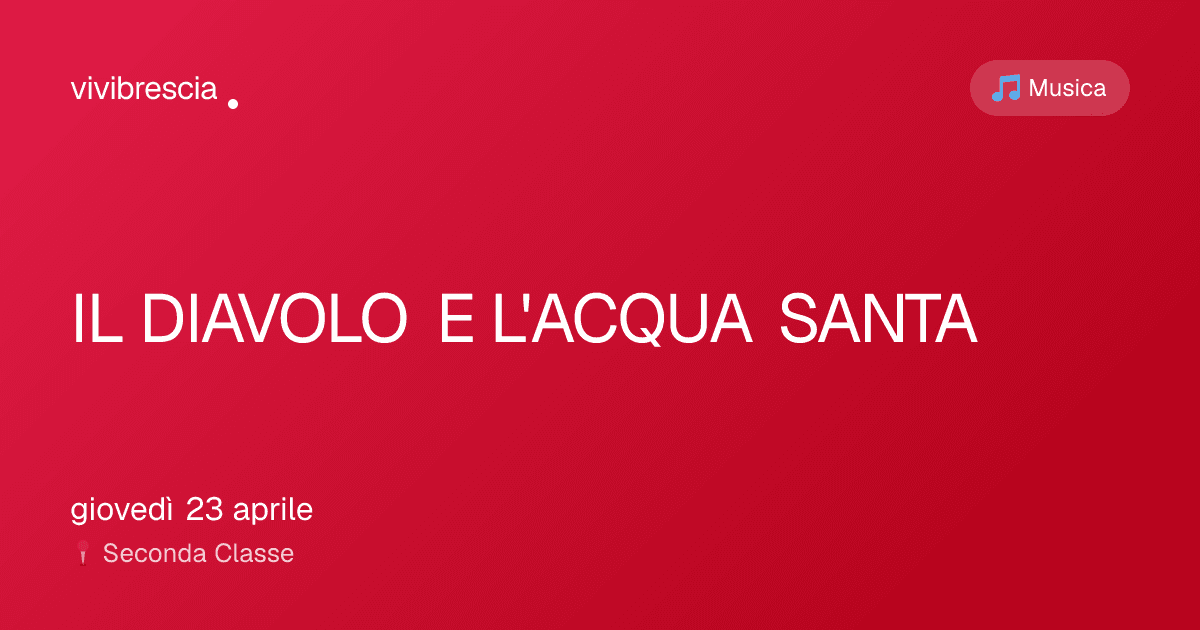 IL DIAVOLO E L'ACQUA SANTA — Musica a Brescia, Seconda Classe