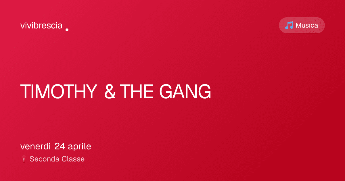 TIMOTHY & THE GANG — Musica a Brescia, Seconda Classe