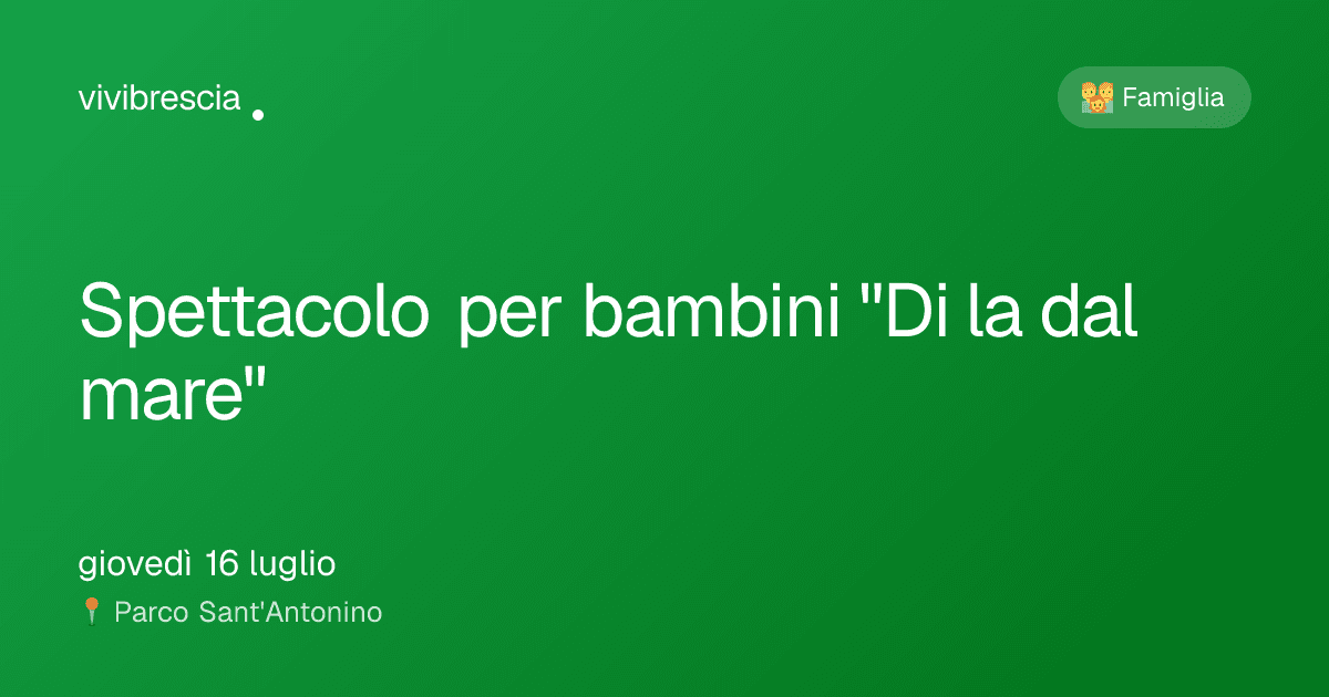 Spettacolo per bambini "Di la dal mare" — Famiglia a Brescia, Parco Sant'Antonino