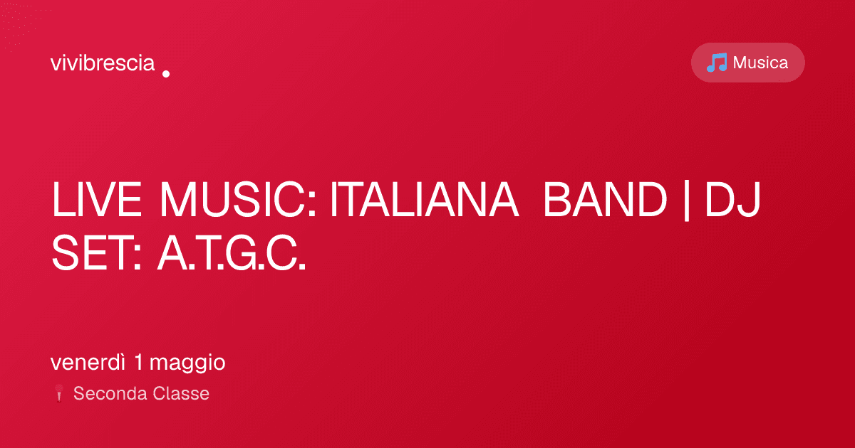 LIVE MUSIC: ITALIANA BAND | DJ SET: A.T.G.C. — Musica a Brescia, Seconda Classe